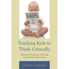 Teaching Kids to Think Critically: Effective Problem-Solving and Better Decisions - Paperback