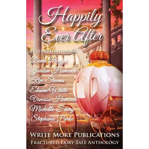 Happily Ever After: The Write More Publications Fractured Fairy Tale Anthology - Paperback
