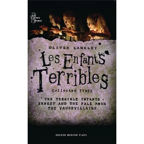 Oliver Lansley: Les Enfants Terribles; Collected Plays - Paperback