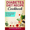 Diabetes Diet Recipe Cookbook: Nutritious Recipes, On A Budget and Feel Great! - Paperback