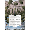 Papyrus: The Invention of Books in the Ancient World - Paperback