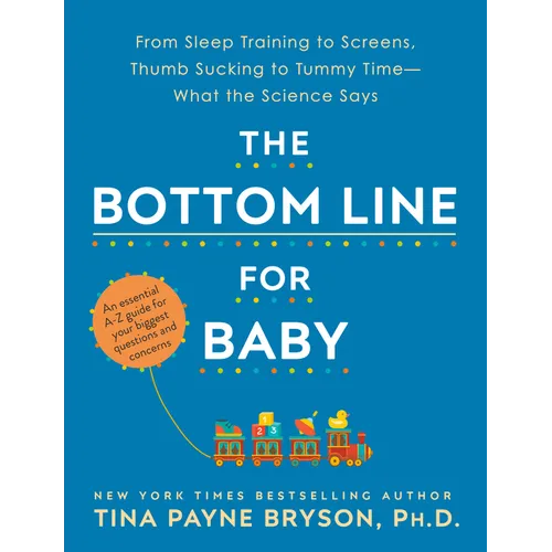 The Bottom Line for Baby: From Sleep Training to Screens, Thumb Sucking to Tummy Time--What the Science Says - Paperback