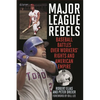Major League Rebels: Baseball Battles Over Workers' Rights and American Empire - Hardcover