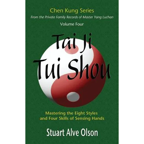 Tai Ji Tui Shou: Mastering the Eight Styles and Four Skills of Sensing Hands - Paperback