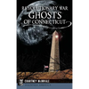 Revolutionary War Ghosts of Connecticut - Hardcover