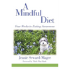A Mindful Diet: Four Weeks to Eating Awareness - Paperback