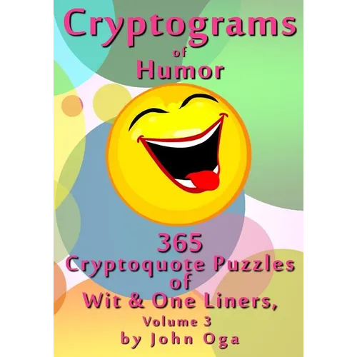 Cryptograms Of Humor: 365 Cryptoquote Puzzles of Wit & One Liners, Volume 3 - Paperback