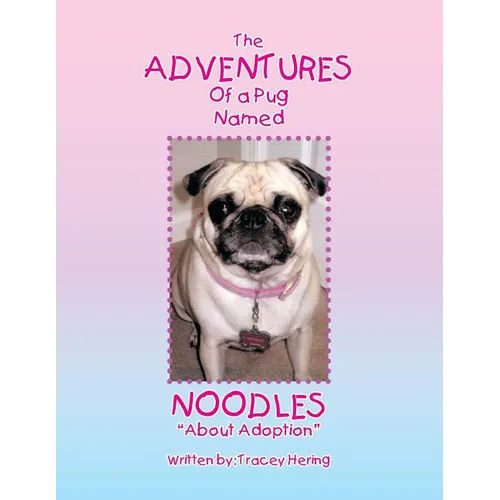 The Adventures of a Pug Named Noodles: About Adoption - Paperback