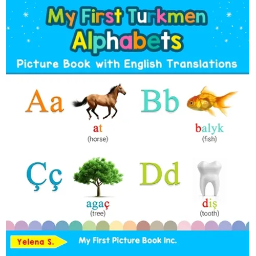 My First Turkmen Alphabets Picture Book with English Translations: Bilingual Early Learning & Easy Teaching Turkmen Books for Kids - Hardcover