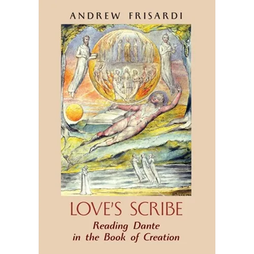 Love's Scribe: Reading Dante in the Book of Creation - Hardcover