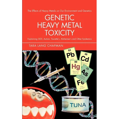 Genetic Heavy Metal Toxicity: Explaining Sids, Autism, Tourette's, Alzheimer's and Other Epidemics - Paperback