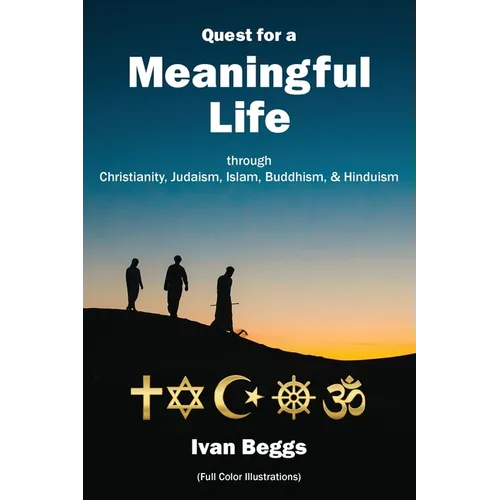 Quest for a Meaningful Life: through Christianity, Judaism, Islam, Buddhism, and Hinduism - Paperback