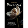 Discarded: A True Account of How Abandonment, Abuse, and Control Became a Journey of Finding Purpose - Paperback
