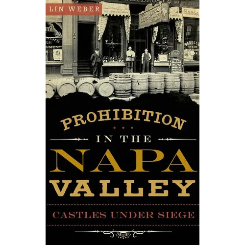 Prohibition in the Napa Valley: Castles Under Siege - Hardcover