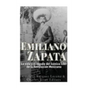 Emiliano Zapata: La vida y el legado del icónico líder de la Revolución Mexicana - Paperback