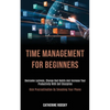 Time Management for Beginners: Overcome Laziness, Change Bad Habits and Increase Your Productivity With Self Discipline (Kick Procrastination by Smash - Paperback