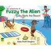 The Adventures of Fuzzy the Alien - Fuzzy Visits the Beach! - Paperback