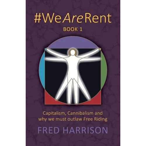 #WeAreRent Book 1: Capitalism, Cannibalism and why we must outlaw Free Riding - Paperback