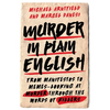 Murder in Plain English: From Manifestos to Memes--Looking at Murder Through the Words of Killers - Hardcover