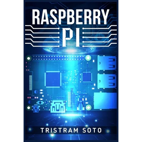 Raspberry Pi: The Absolute Beginner's Guide to Raspberry Pi. Convert Your Computer Into a Phone, Build an Arcade Machine, and More! (2022 Crash Course - Paperback