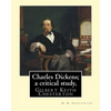 Charles Dickens; a critical study, By G. K. Chesterton: Gilbert Keith Chesterton - Paperback