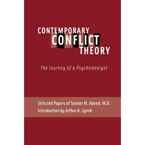 Contemporary Conflict Theory: The Journey of a Psychoanalyst: Selected Papers of Sander M. Abend, MD. - Paperback