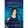 Giving Spirit A Voice: The Mechanics of Mediumship - Paperback