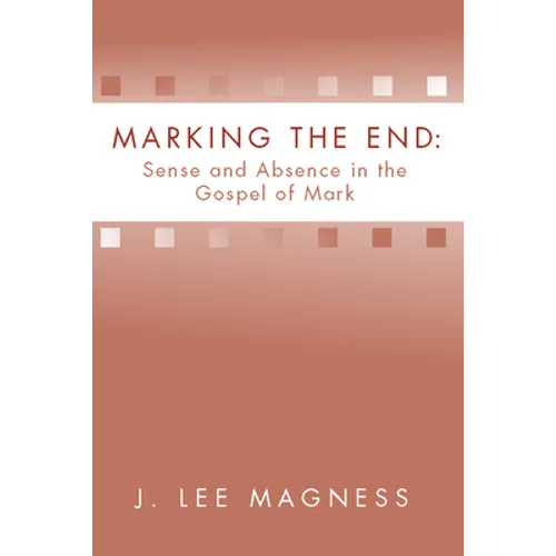 Marking the End: Sense and Absence in the Gospel of Mark - Paperback