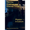 The Live Creature and Ethereal Things: Physics in Culture - Paperback