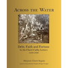 Across the Water: Debt, Faith and Fortune In the Cluett Cadby Letters 1850-1869 - Paperback