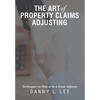 The Art of Property Claims Adjusting: Techniques on How to be a Great Adjuster - Hardcover