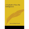 A Catholic's View On Indulgences - Paperback