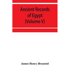 Ancient records of Egypt; historical documents from the earliest times to the Persian conquest (Volume V) - Paperback