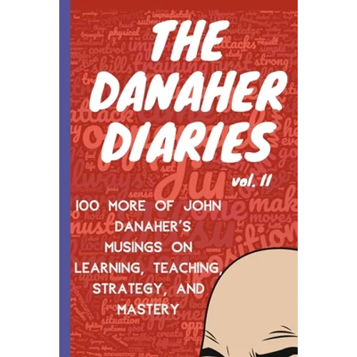 The Danaher Diaries Volume 2: 100 More of John Danaher's Musings on Learning, Teaching, Strategy, and Mastery - Paperback