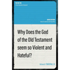 Why Does the God of the Old Testament Seem So Violent and Hateful? - Paperback