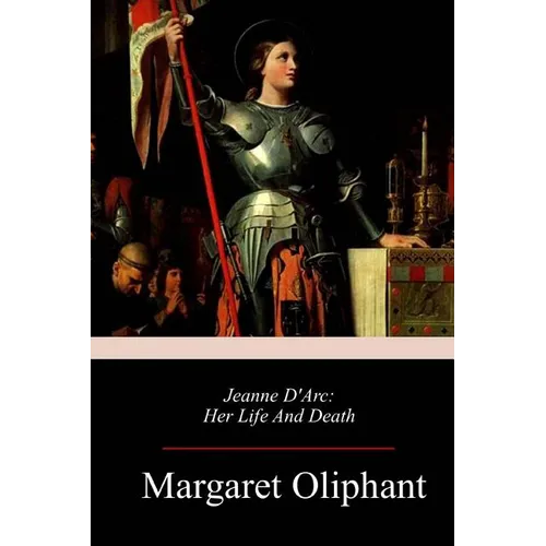 Jeanne D'Arc: Her Life And Death - Paperback