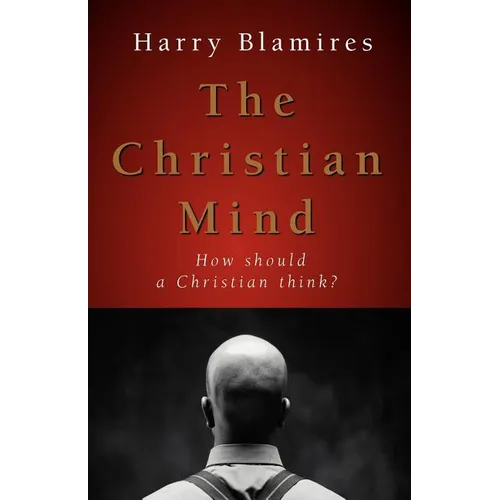 The Christian Mind: How Should a Christian Think? - Paperback