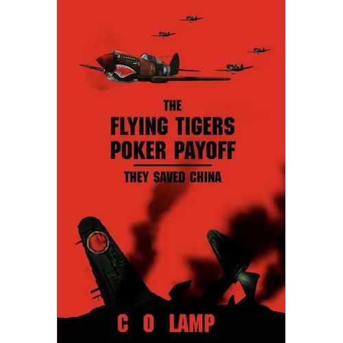 The Flying Tigers Poker Payoff: They Saved China - Paperback