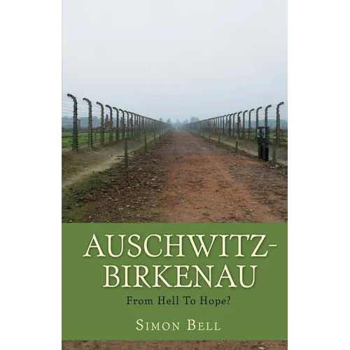 Auschwitz-Birkenau: From Hell To Hope? - Paperback