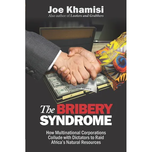 The Bribery Syndrome: How Multinational Corporations Collude with Dictators to Raid Africa's Natural Resources - Paperback