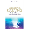 Deliberate Receiving: Finally, the Universe Makes Some Freakin' Sense! - Paperback