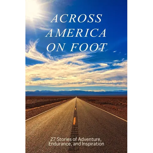 Across America on Foot: 27 Stories of Adventure, Endurance, and Inspiration - Paperback