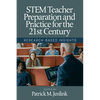 Stem Teacher Preparation and Practice for the 21st Century: Research-Based Insights - Hardcover