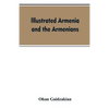 Illustrated Armenia and the Armenians - Paperback