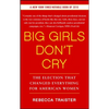 Big Girls Don't Cry: The Election That Changed Everything for American Women - Paperback