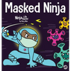 Masked Ninja: A Children's Book About Kindness and Preventing the Spread of Viruses - Hardcover