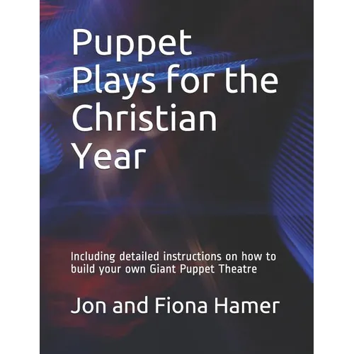 Puppet Plays for the Christian Year: Including detailed instructions on how to build your own Giant Puppet Theatre - Paperback