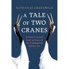 A Tale of Two Cranes: Lessons Learned from 50 Years of the Endangered Species ACT - Hardcover