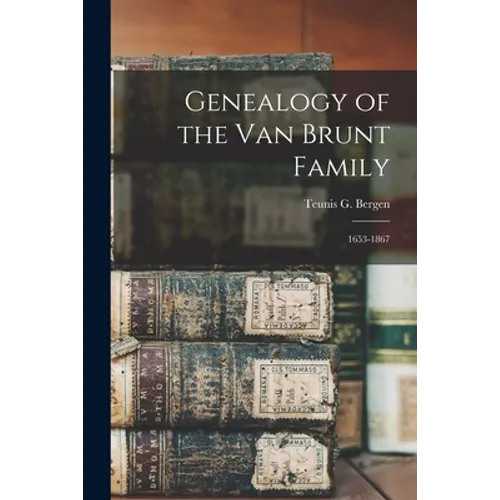 Genealogy of the Van Brunt Family: 1653-1867 - Paperback