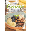 Beating Cancer Cookbook: The Delicious & Healthy Recipes to Prevent & Combat Cancer - Paperback